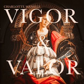 Charlotte Wessels : Vigor & Valor